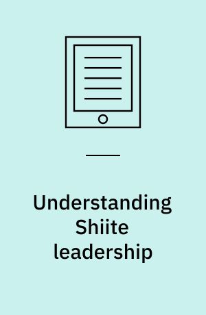 Understanding Shiite leadership : the art of the middle ground in Iran and Lebanon