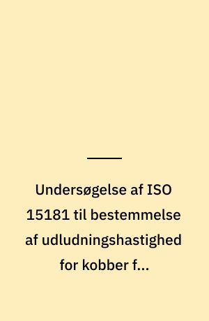 Undersøgelse af ISO 15181 til bestemmelse af udludningshastighed for kobber fra bundmaling : bestemmelse af kobber udludning fra 2 skibsmalinger