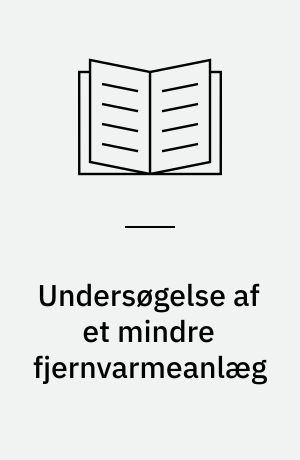 Undersøgelse af et mindre fjernvarmeanlæg