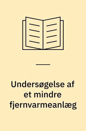 Undersøgelse af et mindre fjernvarmeanlæg
