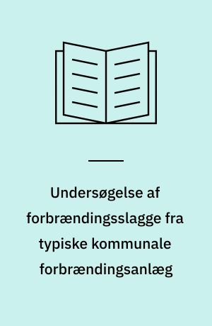 Undersøgelse af forbrændingsslagge fra typiske kommunale forbrændingsanlæg