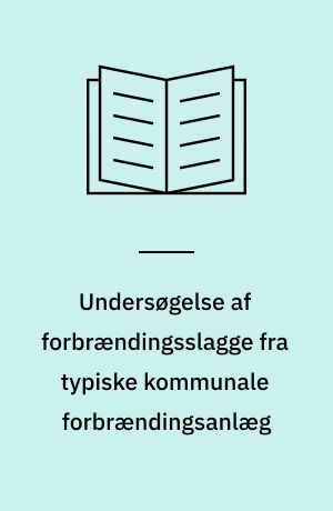 Undersøgelse af forbrændingsslagge fra typiske kommunale forbrændingsanlæg