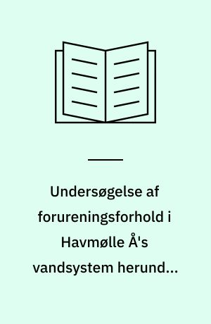 Undersøgelse af forureningsforhold i Havmølle Å's vandsystem herunder Øje Sø og Stubbe Sø i 1984 : rapport
