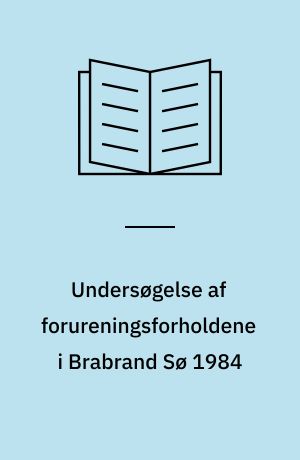 Undersøgelse af forureningsforholdene i Brabrand Sø 1984 : rapport