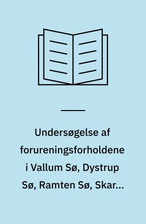Undersøgelse af forureningsforholdene i Vallum Sø, Dystrup Sø, Ramten Sø, Skarre Sø, Dagstrup Mose 1986 : rapport