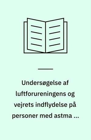 Undersøgelse af luftforureningens og vejrets indflydelse på personer med astma og kronisk bronkitis : foreløbige resultater