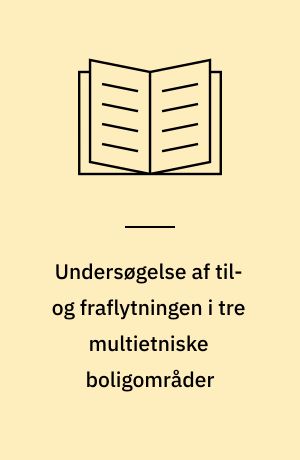 Undersøgelse af til- og fraflytningen i tre multietniske boligområder