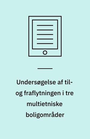 Undersøgelse af til- og fraflytningen i tre multietniske boligområder