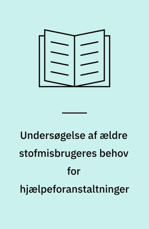 Undersøgelse af ældre stofmisbrugeres behov for hjælpeforanstaltninger