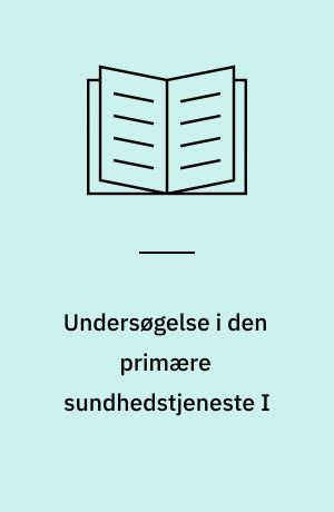 Undersøgelse i den primære sundhedstjeneste I : hjemmesygeplejersker = Survey of the primary health service I