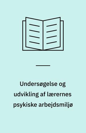 Undersøgelse og udvikling af lærernes psykiske arbejdsmiljø : en vejledning