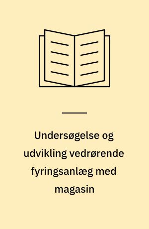 Undersøgelse og udvikling vedrørende fyringsanlæg med magasin
