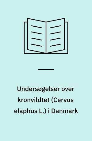 Undersøgelser over kronvildtet (Cervus elaphus L.) i Danmark
