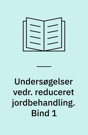 Undersøgelser vedr. reduceret jordbehandling. Bind 1