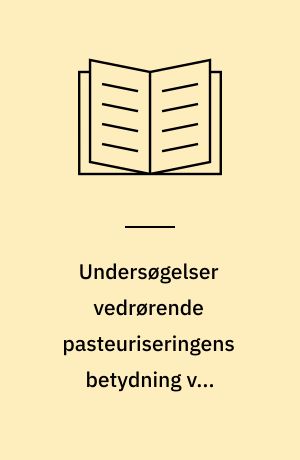 Undersøgelser vedrørende pasteuriseringens betydning ved fremstilling af mælkepulver