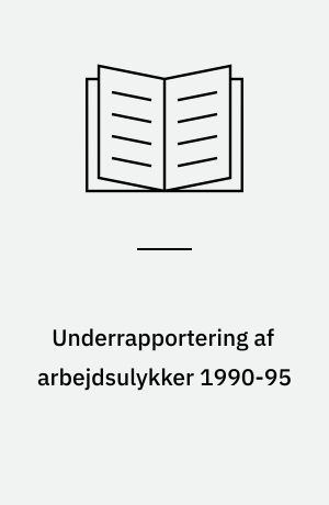 Underrapportering af arbejdsulykker 1990-95