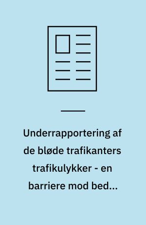 Underrapportering af de bløde trafikanters trafikulykker - en barriere mod bedre trafiksikkerhed?