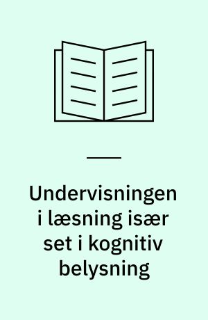 Undervisningen i læsning især set i kognitiv belysning