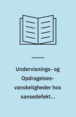 Undervisnings- og Opdragelses-vanskeligheder hos sansedefekte, aandssvage og talelidende Børn : med et Tillæg om danske Institutioner og Forhold