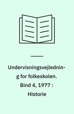 Undervisningsvejledning for folkeskolen. Bind 4, 1977 : Historie