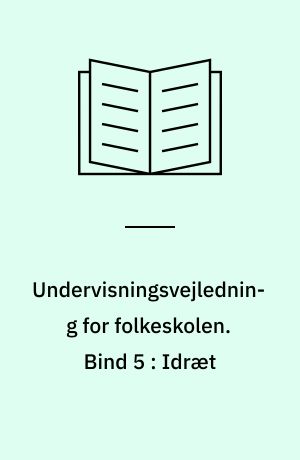 Undervisningsvejledning for folkeskolen. Bind 5 : Idræt