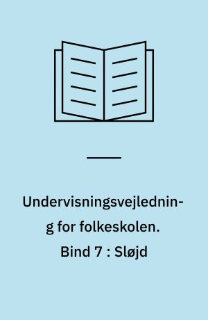 Undervisningsvejledning for folkeskolen. Bind 7 : Sløjd