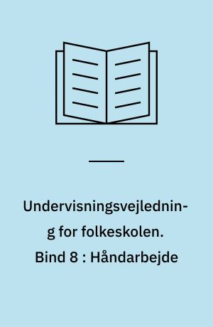 Undervisningsvejledning for folkeskolen. Bind 8 : Håndarbejde