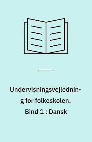 Undervisningsvejledning for folkeskolen. Bind 1 : Dansk