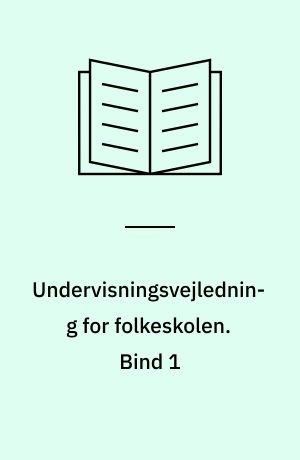 Undervisningsvejledning for folkeskolen : betænkning afgivet af det af undervisningsministeriet under 1. september 1958 nedsatte læseplansudvalg. Bind 1