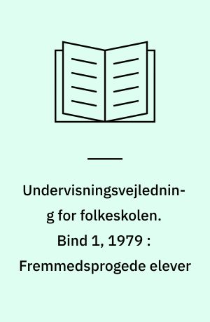Undervisningsvejledning for folkeskolen. Bind 1, 1979 : Fremmedsprogede elever