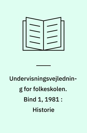 Undervisningsvejledning for folkeskolen. Bind 1, 1981 : Historie