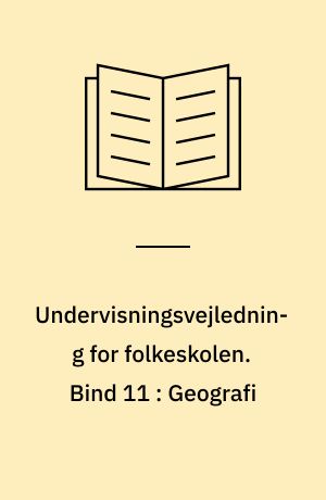 Undervisningsvejledning for folkeskolen. Bind 11 : Geografi