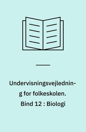 Undervisningsvejledning for folkeskolen. Bind 12 : Biologi