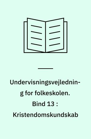 Undervisningsvejledning for folkeskolen. Bind 13 : Kristendomskundskab