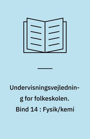 Undervisningsvejledning for folkeskolen. Bind 14 : Fysik/kemi