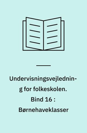 Undervisningsvejledning for folkeskolen. Bind 16 : Børnehaveklasser
