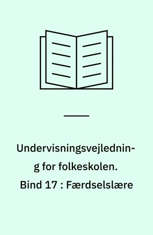 Undervisningsvejledning for folkeskolen. Bind 17 : Færdselslære