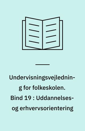 Undervisningsvejledning for folkeskolen. Bind 19 : Uddannelses- og erhvervsorientering