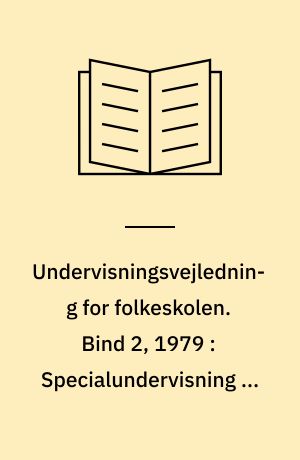Undervisningsvejledning for folkeskolen. Bind 2, 1979 : Specialundervisning af elever med generelle indlæringsvanskeligheder