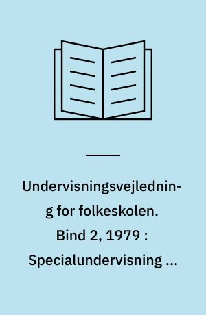 Undervisningsvejledning for folkeskolen. Bind 2, 1979 : Specialundervisning af elever med generelle indlæringsvanskeligheder