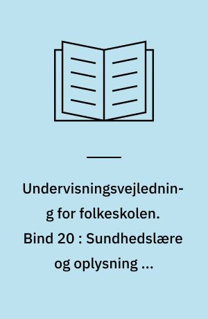 Undervisningsvejledning for folkeskolen. Bind 20 : Sundhedslære og oplysning om udbredte nydelses- og rusmidler