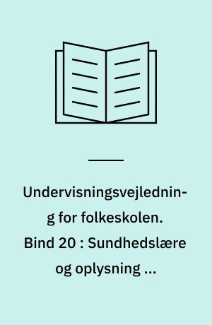 Undervisningsvejledning for folkeskolen. Bind 20 : Sundhedslære og oplysning om udbredte nydelses- og rusmidler