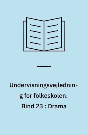 Undervisningsvejledning for folkeskolen. Bind 23 : Drama