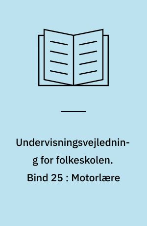 Undervisningsvejledning for folkeskolen. Bind 25 : Motorlære