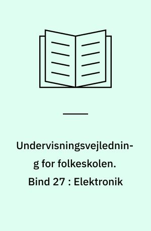 Undervisningsvejledning for folkeskolen. Bind 27 : Elektronik