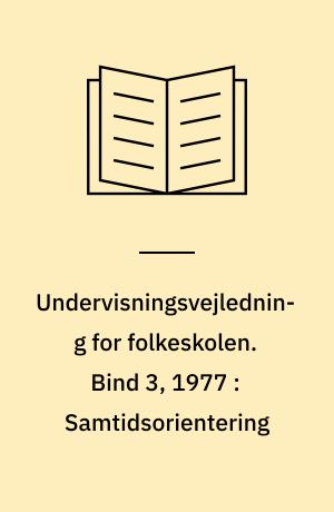 Undervisningsvejledning for folkeskolen. Bind 3, 1977 : Samtidsorientering