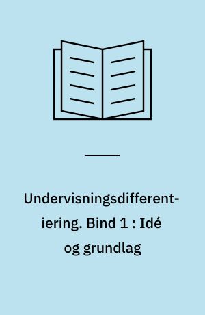 Undervisningsdifferentiering. Bind 1 : Idé og grundlag