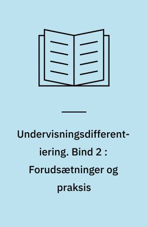 Undervisningsdifferentiering. Bind 2 : Forudsætninger og praksis