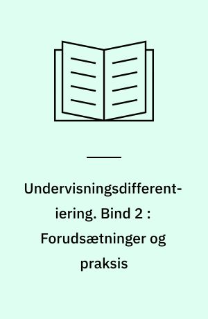 Undervisningsdifferentiering. Bind 2 : Forudsætninger og praksis