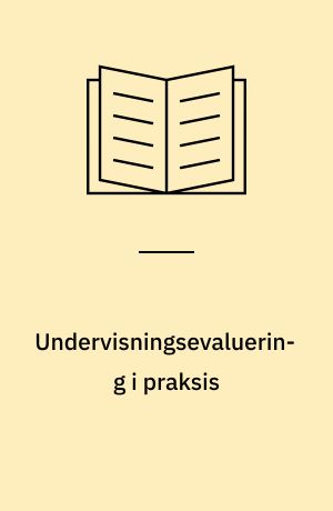 Undervisningsevaluering i praksis : integration af skole- og undervisningsevaluering, opstilling af undervisningsmål og udvælgelse af evalueringsteknikker : en håndbog for lærere i de gymnasiale uddannelser